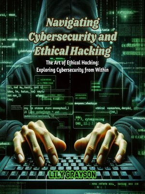 cover image of Navigating Cybersecurity and Ethical Hacking